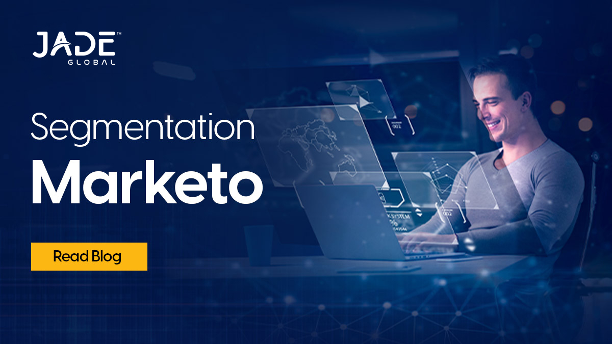 Understanding the ‘Why’ of Segmentation in Marketo – Blog